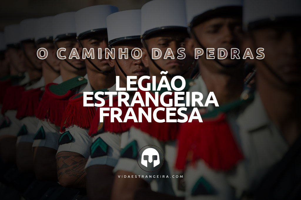 O caminho das pedras: Legião Estrangeira Francesa